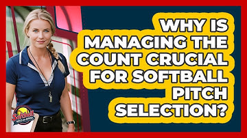 Why Is Managing The Count Crucial For Softball Pitch Selection? - Softball Basics and Beyond