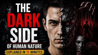 The Dark Side of Human Nature Explained in 10 Minutes