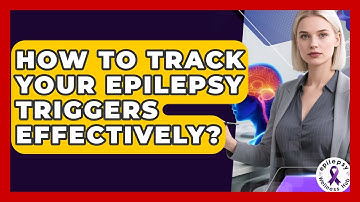How To Track Your Epilepsy Triggers Effectively? - Epilepsy Wellness Hub