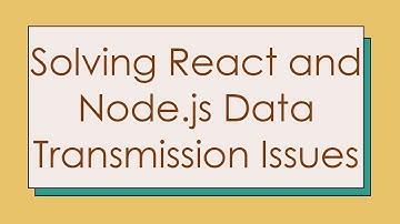 Solving React and Node.js Data Transmission Issues