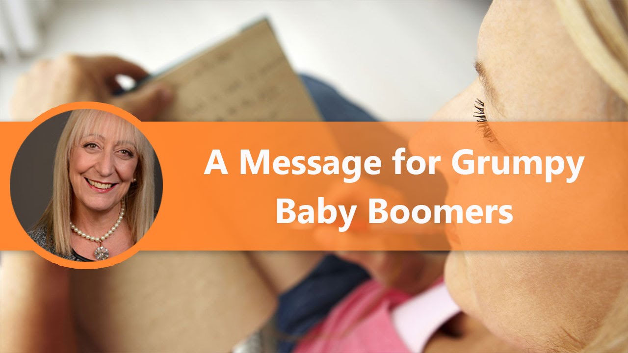 Grumpy Boomer How to Be More Positive - A Letter to Grumpy Baby Boomers Everywhere ...