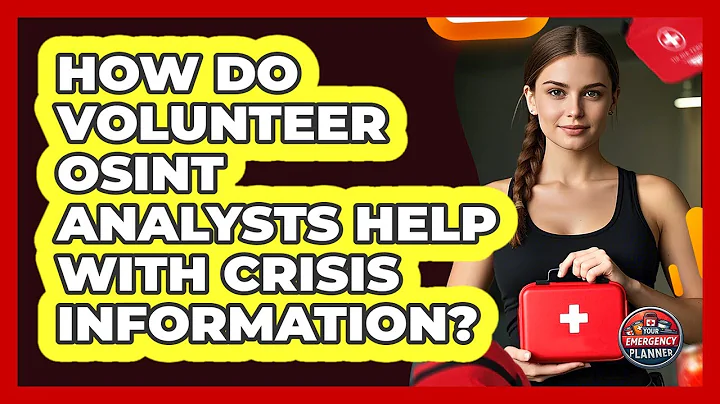 How Do Volunteer OSINT Analysts Help With Crisis Information? - Your Emergency Planner