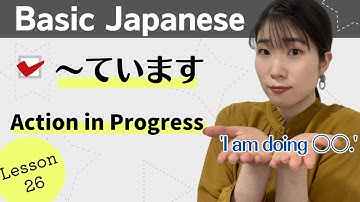 Basic Japanese for Beginners - Lesson26 : 「～ています」Actions in Progress - N5 level
