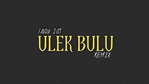 LAGU JGT ULEK BULU REMIX TERBARU 2023 | ENAK SEKALI DI DENGAR🌴