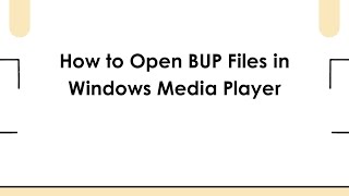 How to Open BUP Files in Windows Media Player