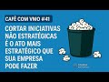 Café com VMO #41 - Cortar Iniciativas Não Estratégicas é o Ato Mais Estratégico