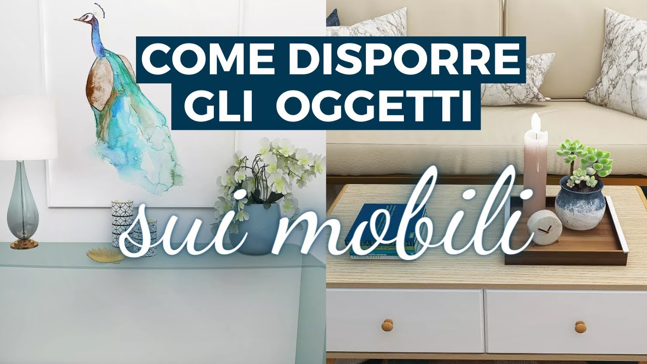 Come DISPORRE OGGETTI SUI MOBILI in modo elegante e ordinato. Trucchi e  regole per non sbagliare più 