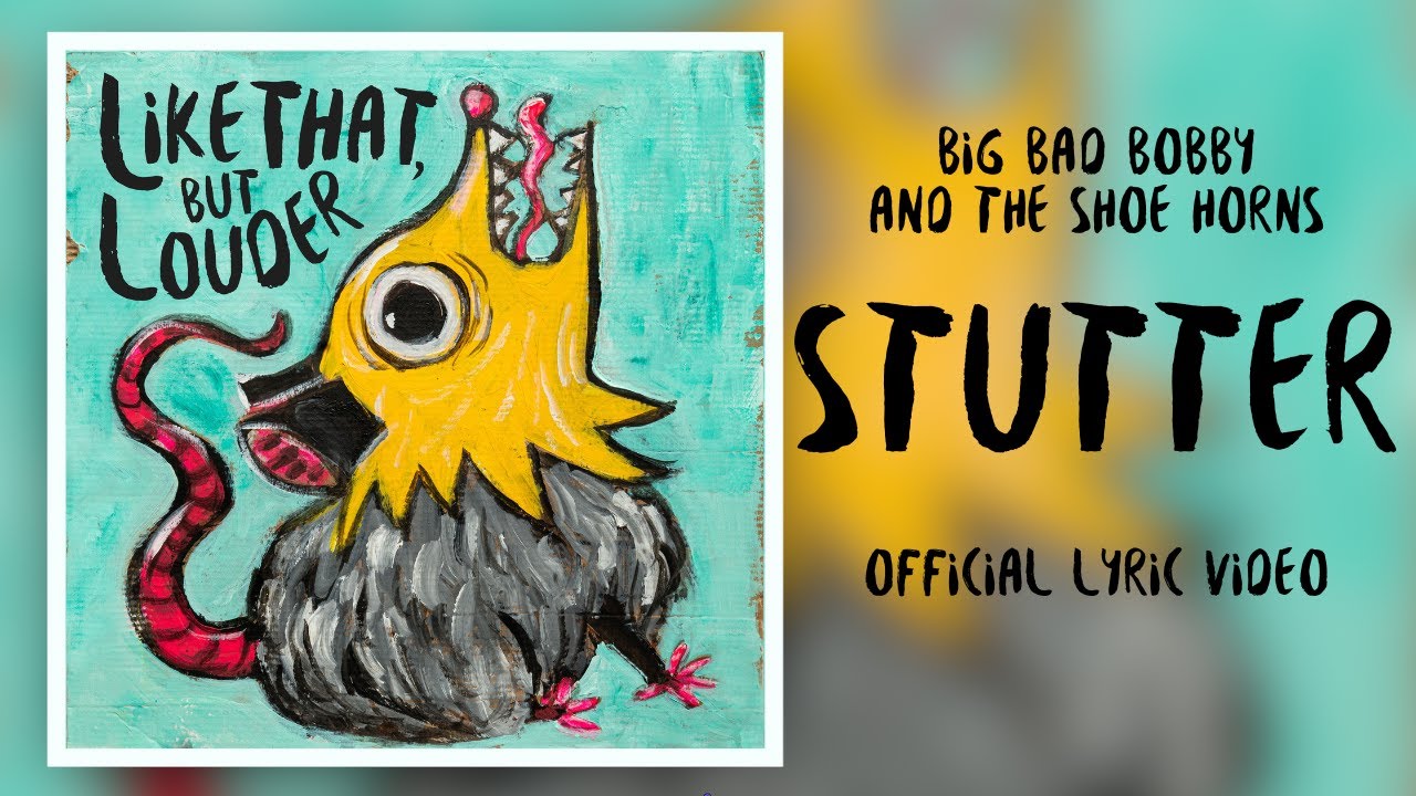 Regardez Stutter - Big Bad Bobby and the Shoe Horns (Official Lyric Video) sur YouTube Regardez Stutter - Big Bad Bobby and the Shoe Horns (Official Lyric Video) sur YouTube