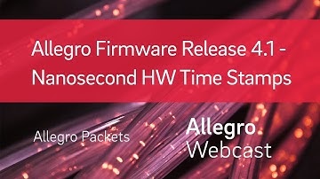 Allegro Firmware Release 4.1 -  Nanosecond HW Time Stamps