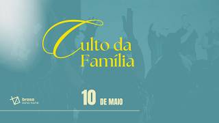 Culto da Família - BZN - 10/05/2026