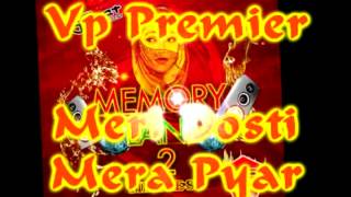 Vp Premier - Meri Dosti Mera Pyar Remix - Memory Lane 2