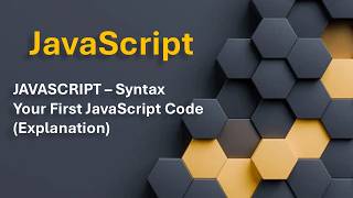 JAVASCRIPT – Syntax .......Your First JavaScript Code