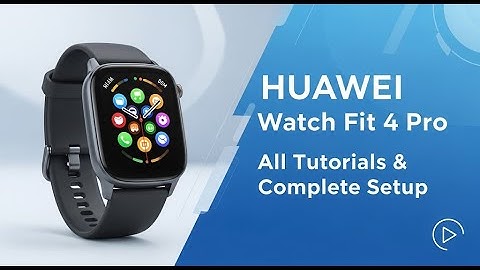HUAWEI Watch Fit 4 Pro – All Tutorials & Complete Setup