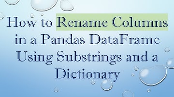 How to Rename Columns in a Pandas DataFrame Using Substrings and a Dictionary
