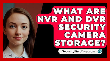 What Are NVR And DVR Security Camera Storage? - SecurityFirstCorp.com
