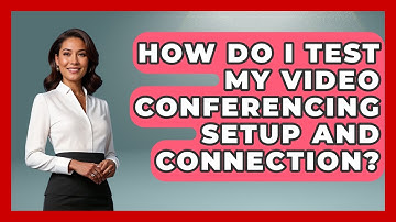 How Do I Test My Video Conferencing Setup And Connection? - Your Computer Companion