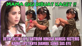 Download Lagu MAMA GIGI SAMPE SHOCK‼️DETIK-DETIK LILY NANGIS TANTRUM \u0026 HISTERIS  KARNA SUS AYU AMBIL LIPSTIKNYA 🔥🔥 MP3
