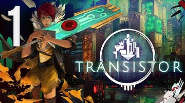 Transistor - Gameplay Walkthrough - Part 1 (HD) (PS4/PC)