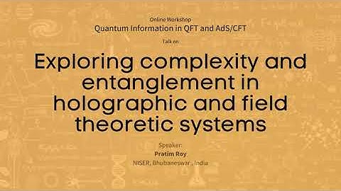 Exploring complexity and entanglement in holographic and field theoretic systems | Pratim Roy | 2020