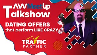 Dating Offers That Performce Like Crazy - Andy Wullmer - TrafficPartner - AWMeetup Talkshow