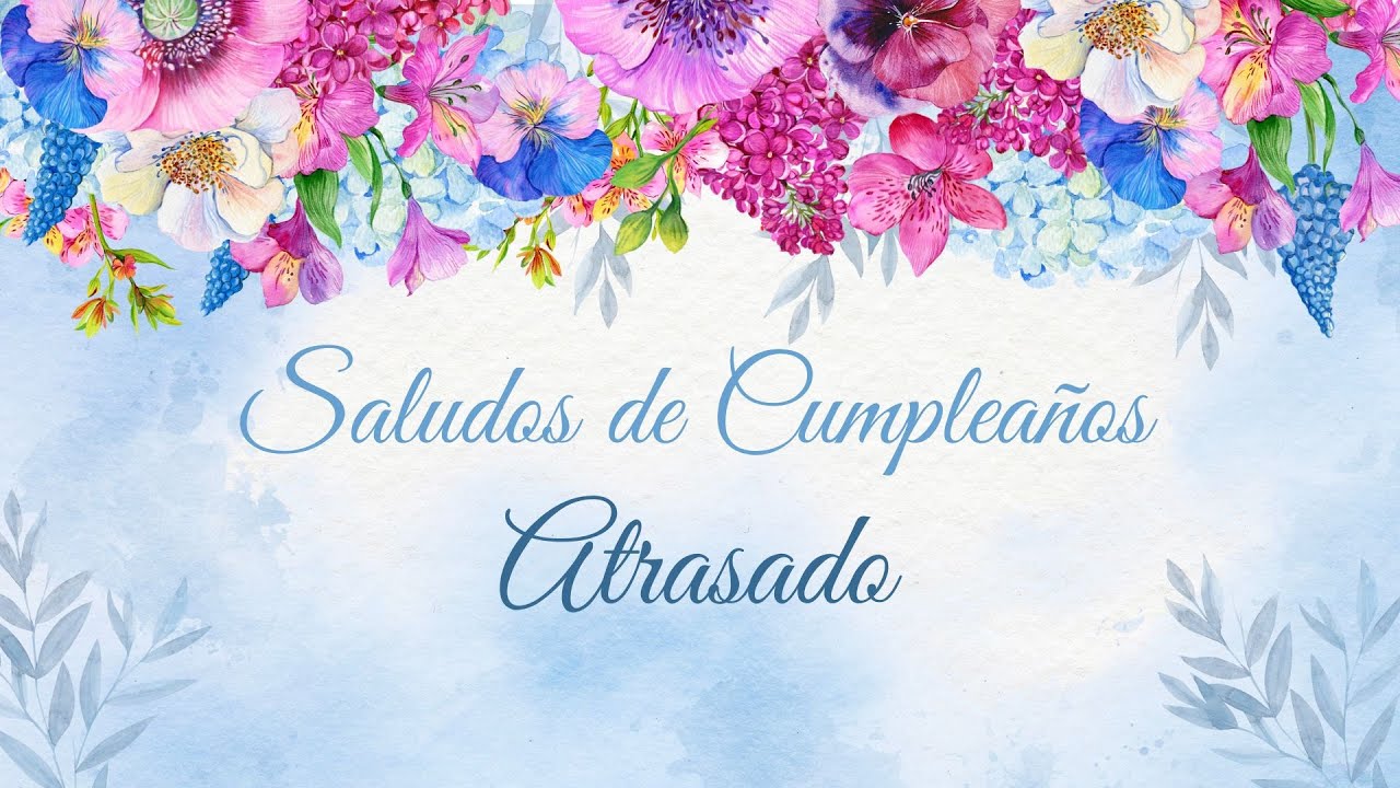 Saludos De Cumpleanos Tarde NUNCA SERÁ TARDE PARA DESEARTE LO MEJOR