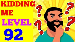 Kidding me level 92 answer about this game : "kidding me" is a
relaxing and challenging free puzzle with lots of fun smart tests...