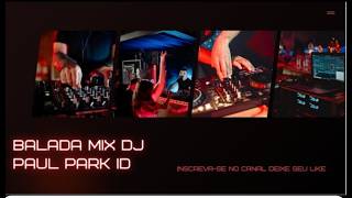Balada Mix Nostalgia anos 2000 By DJ Paul ParkID
