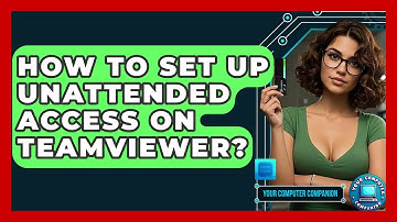 How To Set Up Unattended Access On TeamViewer? - Your Computer Companion