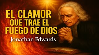 El Clamor Que Trae El Fuego De Dios Jonathan Edwards