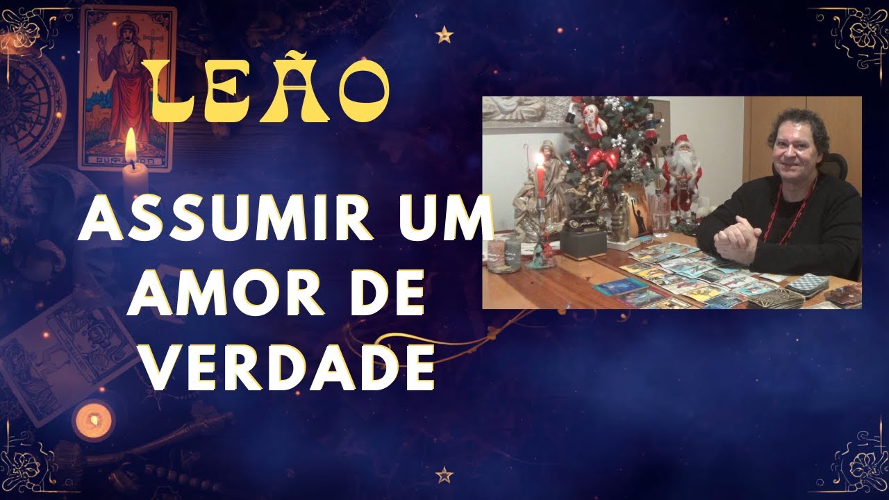 LEÃO 🦁ASSUMIR UM AMOR DE VERDADE