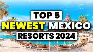 Top 5 BRAND NEW All Inclusive Resorts In MEXICO (2024)