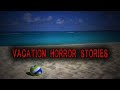 3 Scary TRUE Vacation Horror Stories