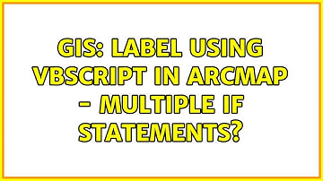 GIS: Label using VBscript in ArcMap - multiple IF statements? (4 Solutions!!)