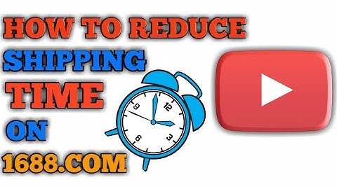 HOW TO REDUCE SHIPPING TIME ON 1688.COM