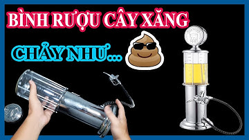 Bình rót rượu hình cây xăng, bơm như thế nào??? | Siêu Phá Phách