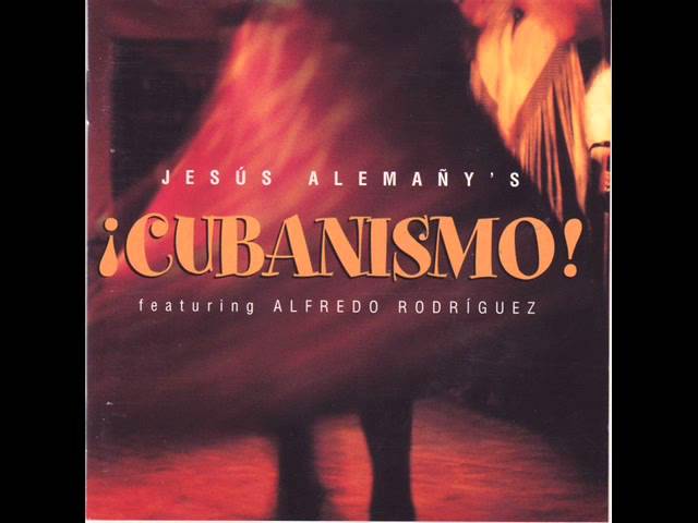 Jesús Alemañy's ¡Cubanismo! - Ahora Me Voy