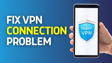 How To Fix Vpn Connection Problem Super VPN