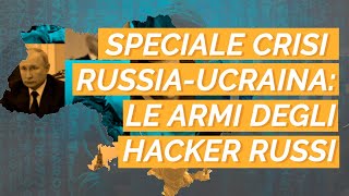 Speciale crisi Russia-Ucraina: Le armi degli hacker russi