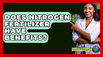 Does Nitrogen Fertilizer Have Benefits? - Earth Science Answers