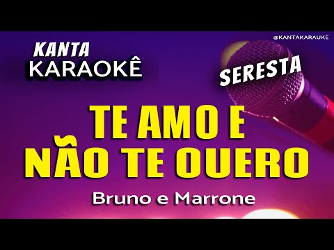 Video thumbnail for TE AMO E NÃO TE QUERO karaokê Seresta - Bruno e Marrone