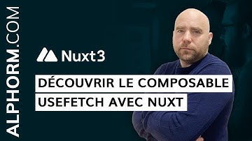 Formation Nuxt JS 3 : Découvrir le composable useFetch avec Nuxt - Vidéo Tuto