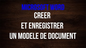 Créer et enregistrer un modèle de document avec Word