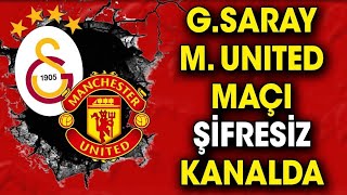 Galatasaray Manchester United Maçı Hangi Kanalda? Maç Saat Kaçta? 