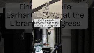 Finding Amelia Earharts voice at the Library of Congress