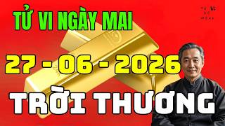 🔮 BẤT NGỜ Tử Vi 27/06/2026: BẤT NGỜ Con Giáp Được Trời Thương Giữa Ngày Đại Hung, Tiền Tài Vẫn Đổ Về
