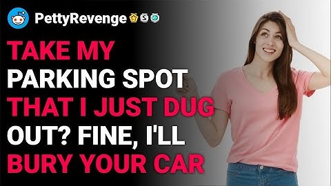 r/PettyRevenge Take my parking spot that i just dug out? Fine, I'll bury your car reddit stories