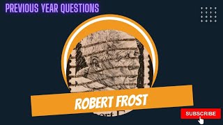 Robert Frost Robert Frost Previous Year Questions Self Assessment Test.