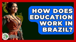 How Does Education Work In Brazil? - History Of Latin Cultures