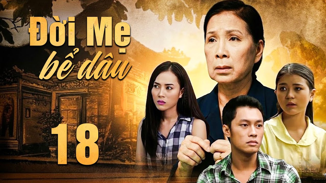 ĐỜI MẸ BỂ DÂU Tập 18 | Phim Việt Nam Hay Mới Nhất | Phim Tâm Lý Tình Cảm Việt Nam Hay Nhất 2025