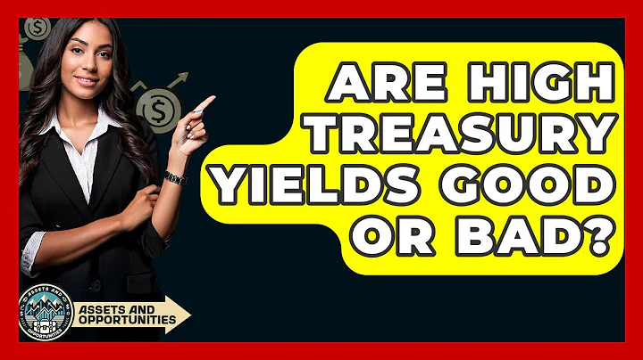 Are High Treasury Yields Good Or Bad? - AssetsandOpportunity.org
